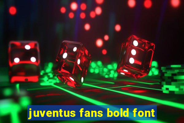 juventus fans bold font